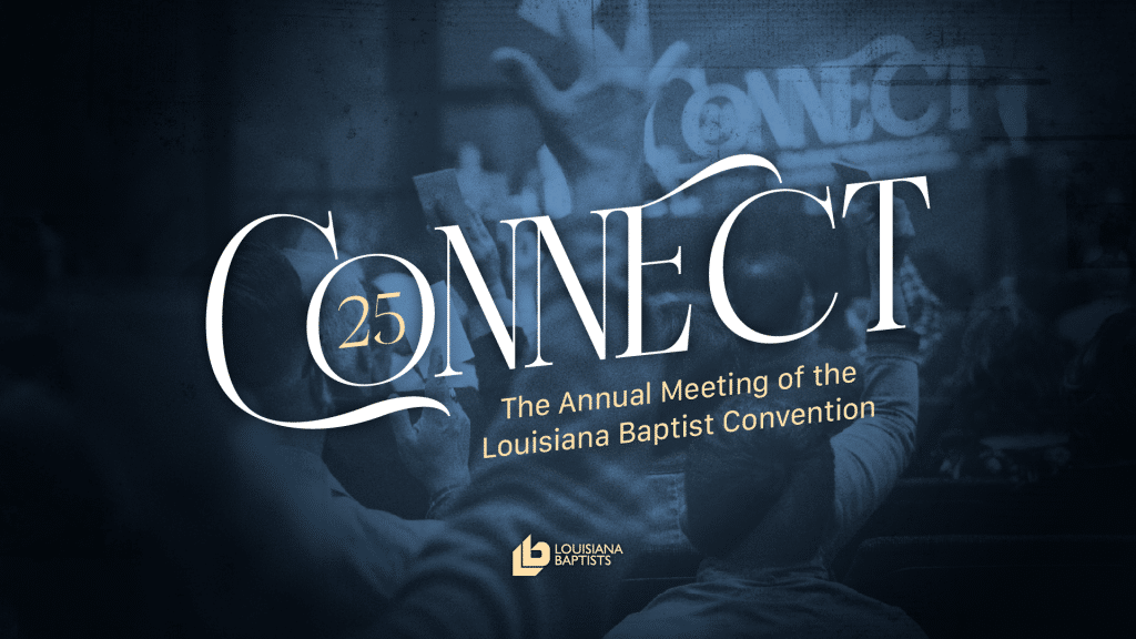 2025 LBC: Messengers will be urged to ‘Connect’ - Baptist Message